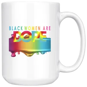 Black Women Are Dope 15 oz. Mug for Hot or Cold Beverages