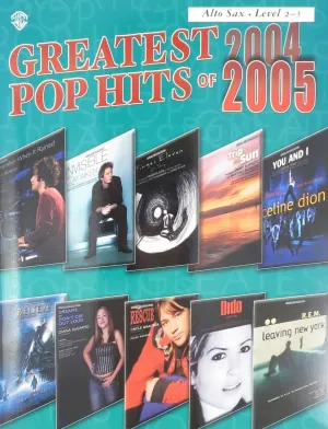 Greatest Pop Hits of 2004-2005 for Saxophone