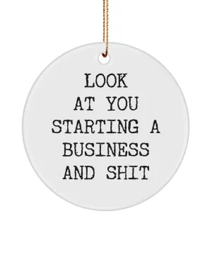Look At You Starting A Business And Shit Ceramic Christmas Tree Ornament Funny Gift