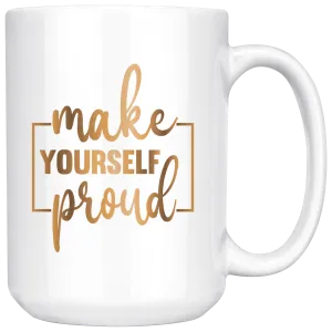 Make Yourself Proud | 15 oz Mug | Boss Lady | Gold Motivation | Gifts for Her