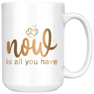 Now is All You Have | Gold Motivation | Boss Lady | Affirmation | Coffee Mug | Hot or Cold