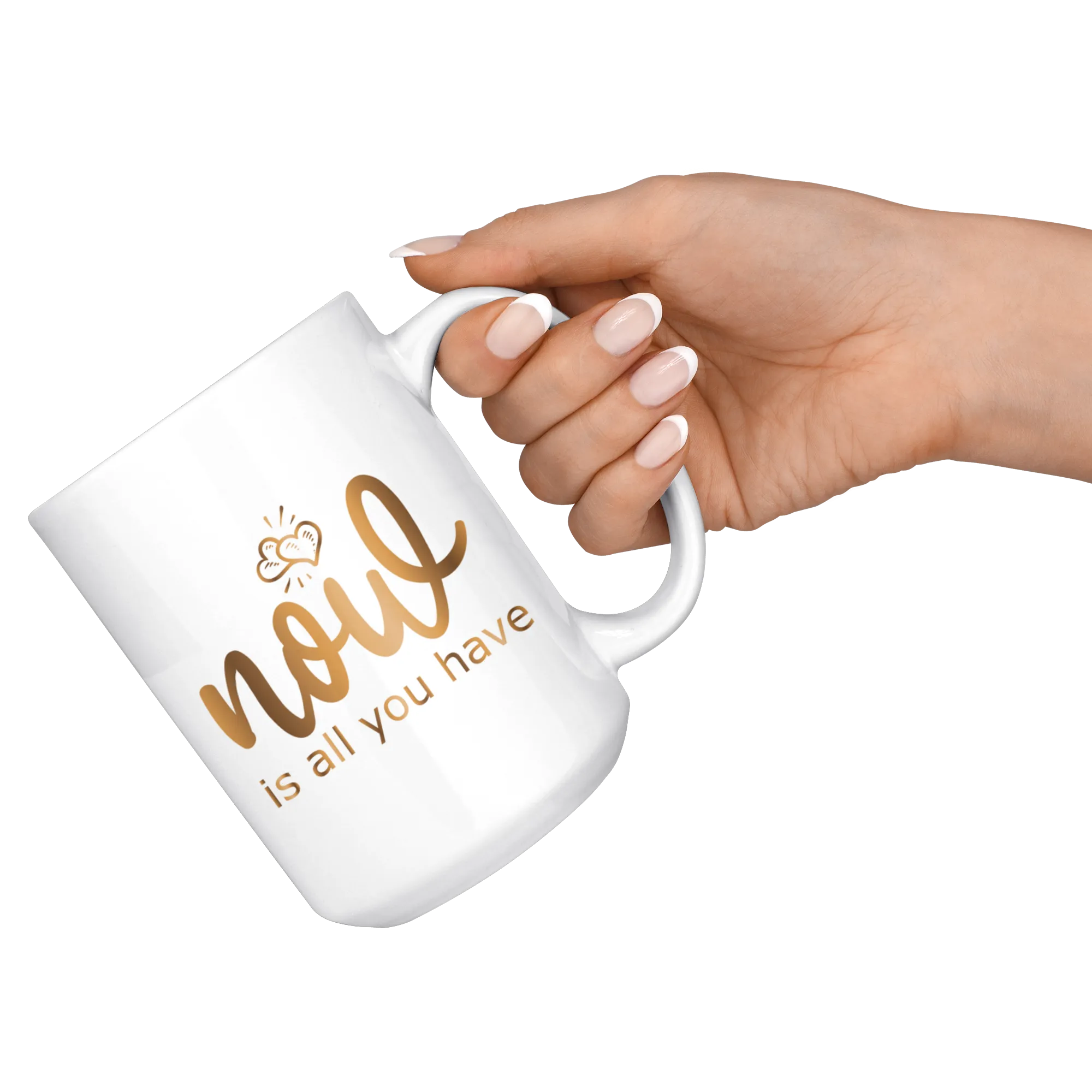 Now is All You Have | Gold Motivation | Boss Lady | Affirmation | Coffee Mug | Hot or Cold