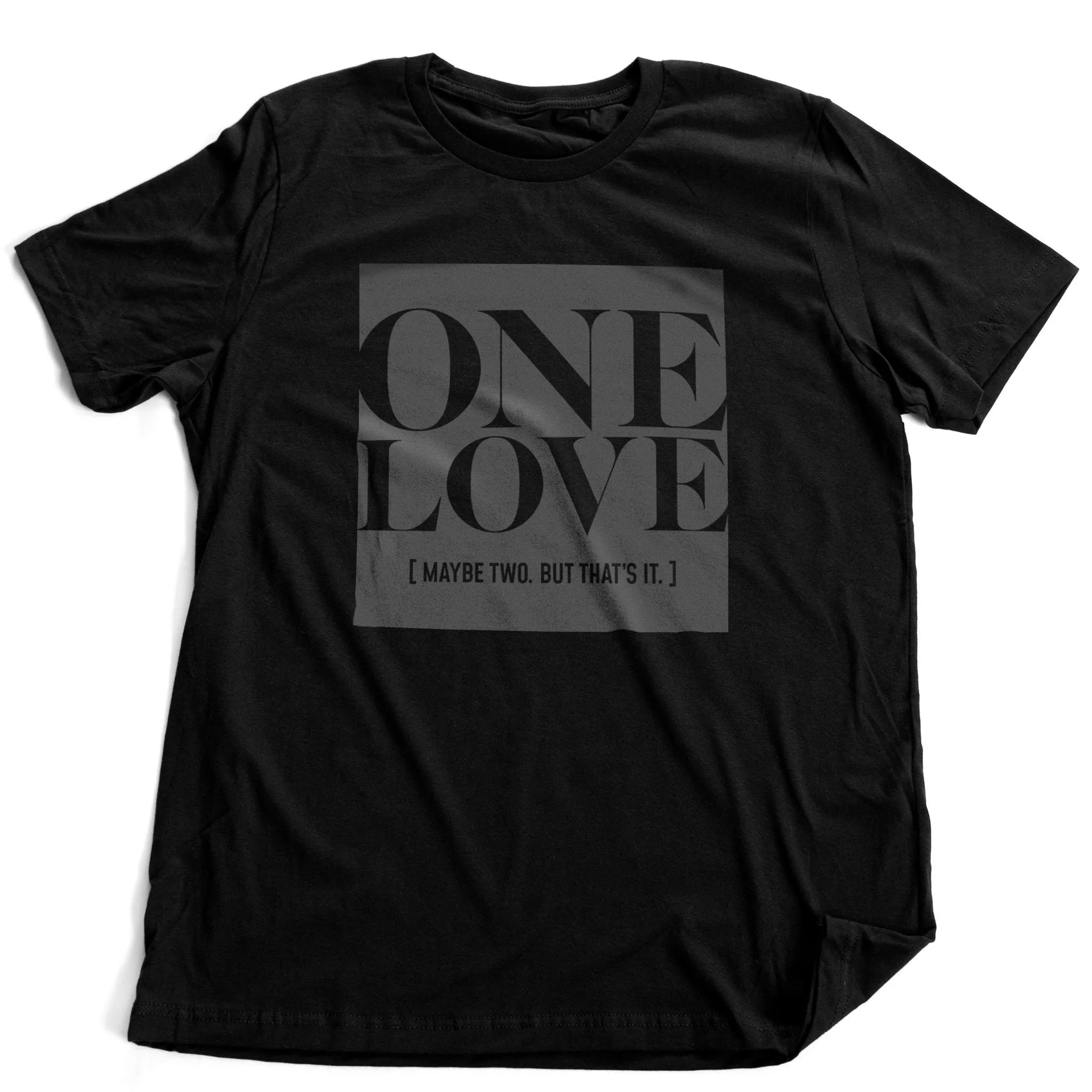 One Love. Maaaaaybe two. — premium unisex t-shirt
